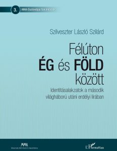 Félúton Ég és Föld között. Identitásalakzatok a második világháború utáni erdélyi lírában