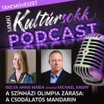 MMKI KultúrSokk Podcast – Táncművészet – Bólya Anna Mária vendége Michael Kropf – A Színházi Olimpia zárása: A csodálatos Mandarin