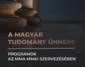 A Magyar Tudomány Ünnepe – Programok az MMA MMKI szervezésében