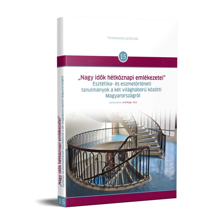 „Nagy idők hétköznapi emlékezetei” – Esztétika- és eszmetörténeti tanulmányok a két világháború közötti Magyarországról