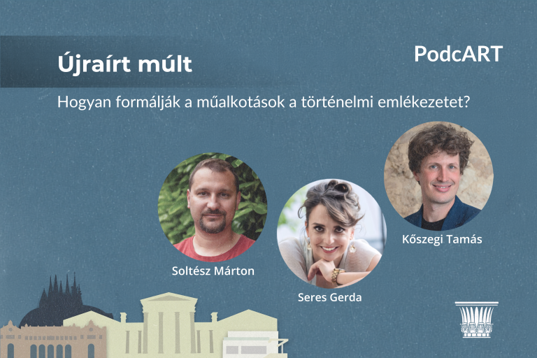 Újraírt múlt – Hogyan formálják a műalkotások a történelmi emlékezetet? | Seres Gerda, Kőszegi Tamás, Soltész Márton